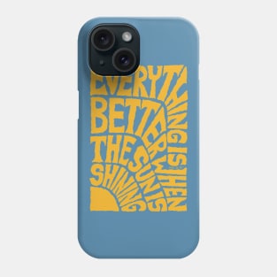 Everything is Better when the SUN is Shining - Blue Phone Case