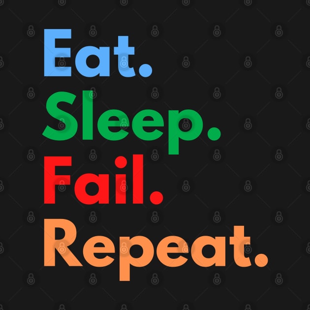 Eat. Sleep. Fail. Repeat. by Eat Sleep Repeat