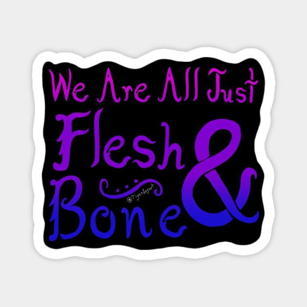 We Are All Just Flesh & Bone! Bisexual Pride Magnet by Tigerdogart