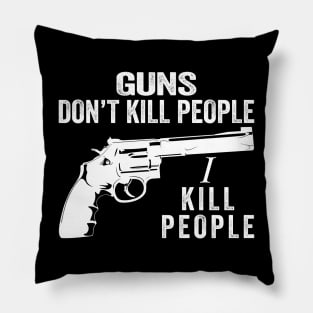 Guns Don't Kill People I Kill People Funny Quotes Pillow