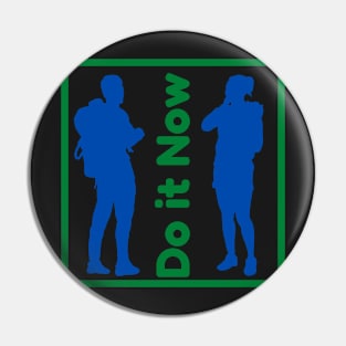 Do it now + motivation + Quotes - Green & Blue -Shirt Pin