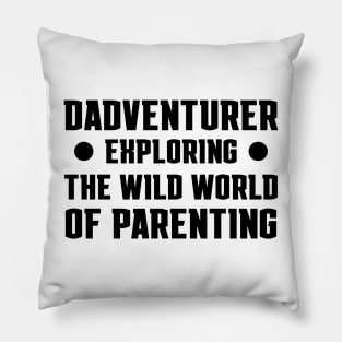 Father's Day Gift Dadventurer Exploring The Wild World Of Parenting Daddy Pillow