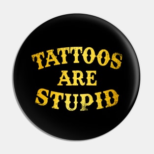 Tattoos Are Stupid Sarcastic Ink Addict Tattooed Pin