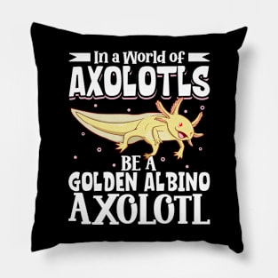 Be a Golden Albino Axolotl Pillow