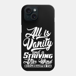 All Is Vanity And A Striving After Wind - Ecclesiastes 1:14 Phone Case