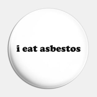 I Eat Asbestos Shirt - Funny Meme Shirt - Sarcastic Shirt - Funny Gift - Funny Saying - Sarcasm T-Shirt Funny Meme Pin