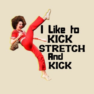 Sally Omalley - i like to kick stretch and kick T-Shirt