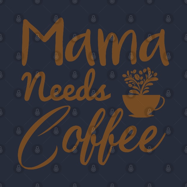 Mama needs coffee, Mother's Day Gift by GlossyArtTees