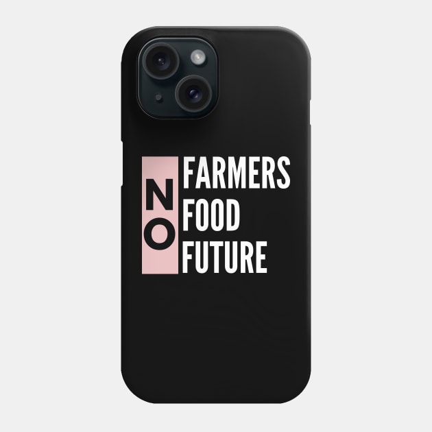 No farmers no food Phone Case by Petalprints