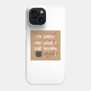 Coffee Apology Illustration // I’m sorry for what I said before coffee Phone Case