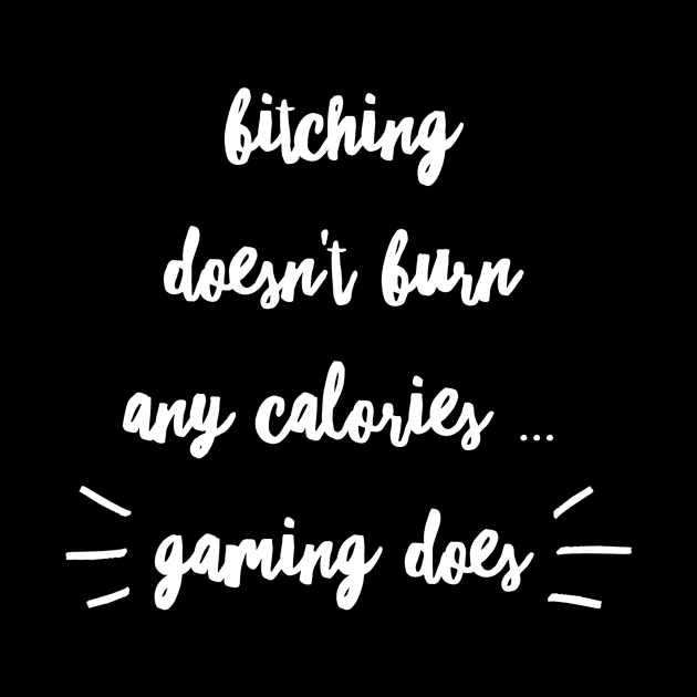 Bitching doesn't burn calories ... GAMING DOES by PersianFMts