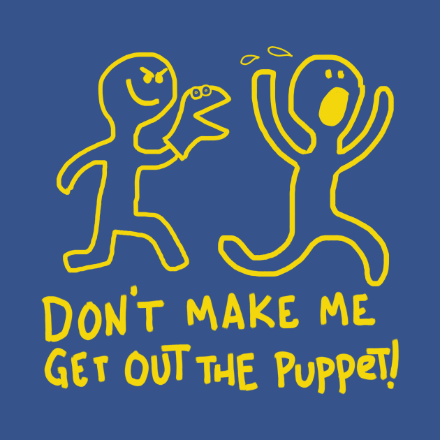 Don't Make Me Get Out The Puppet! by wolfmanjaq