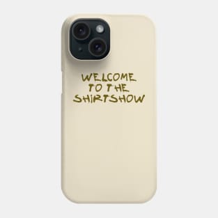 Welcome to the Shirtshow Phone Case