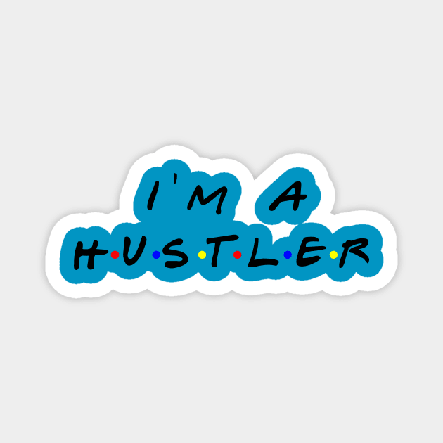 I'm a Hustler t-shirt Magnet by yesssd