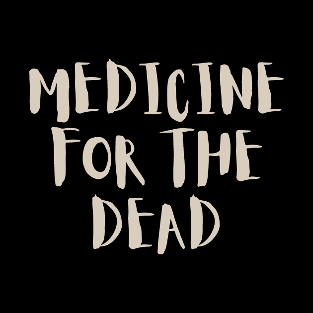 Medicine for the Dead by calebfaires