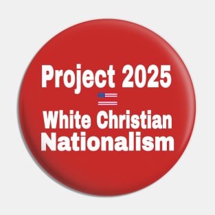 Project 2025 = White Christian Nationalism - Back Pin