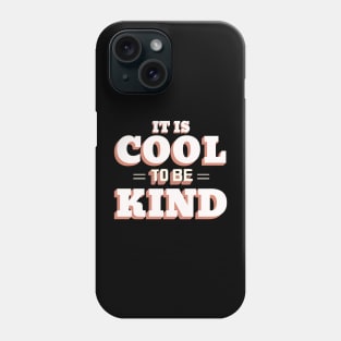 IT IS COOL TO BE KIND Phone Case