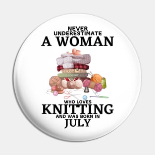 Never Underestimate A Woman Who Loves Knitting And Was Born In July Pin