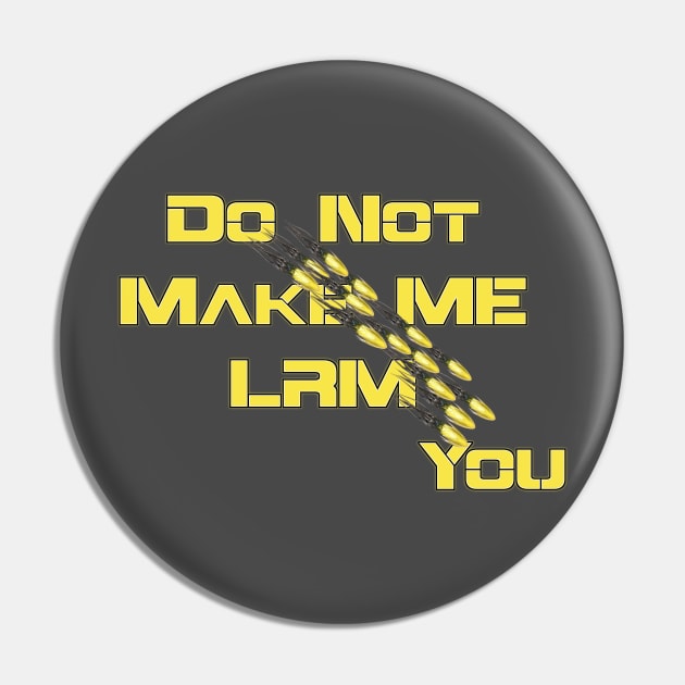 Do Not Make Me LRM You Pin by AgelessGames