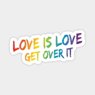 Love Is Love Get Over It - Rainbow Pride Magnet