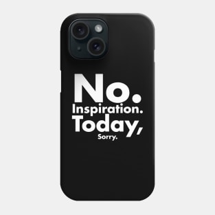 No inspiration today sorry Phone Case