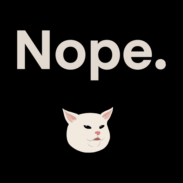 Nope | Cat | Cute | Funny | Memes | Gift | by WiseCat