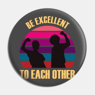 Classic Be Excellent To Each Other Pin