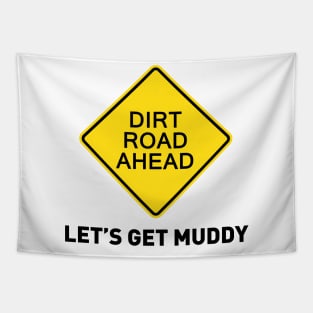 Sign - Dirt Road Ahead - Let's Get Muddy Tapestry