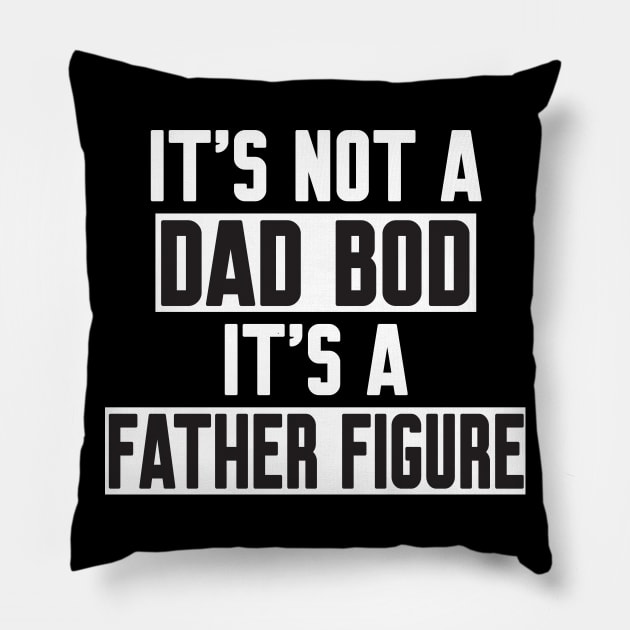 It's Not A Dad Bod It's A Father Figure Pillow by WorkMemes