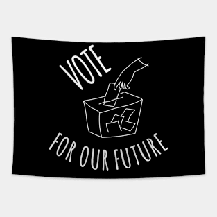 VOTE FOR OUR FUTURE Tapestry