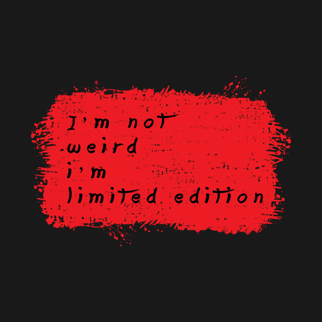 I am Not Weird I am Limited Edition by RW