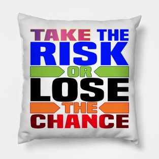 Take the risk, or lose the chance! Motivation Pillow