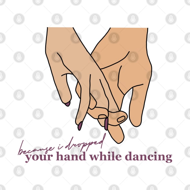 I Dropped Your Hand While Dancing by taylorstycoon