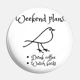 Weekend plans: Drink coffee, Watch birds Pin