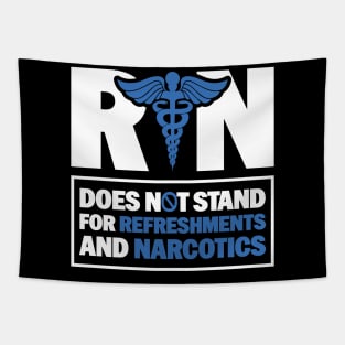 Funny Registered Nurse Quote - RN Does Not Stand For Refreshments And Narcotics Tapestry