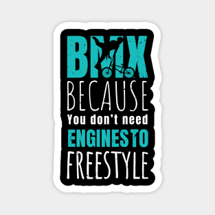 BMX because you don't need engines to freestyle / bmx lover / bmx freestyle Magnet