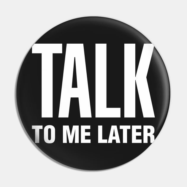 Talk To Me Later Pin by CityNoir