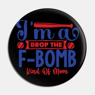 I'm a  drop the F-BOMB kind of MOM Pin