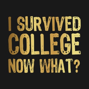 I Survived College Now What? Graduate Graduation Humor T-Shirt