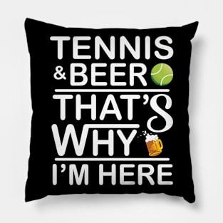 Tennis And Beer That's Why I'm Here Drinker Player Lover Fan Pillow