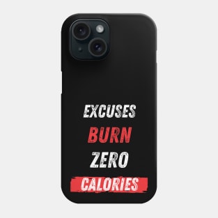 Excuses Burn Zero Calories Phone Case