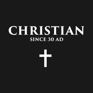 Christian Since 30 AD T-Shirt