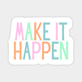 Make it happen - Motivational and Inspiring Work Quotes Magnet