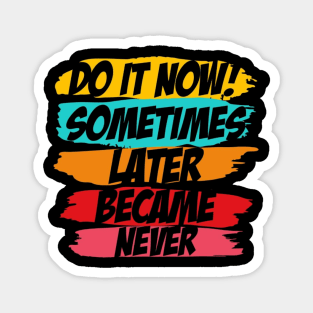 Do It Now motivational sayings Magnet