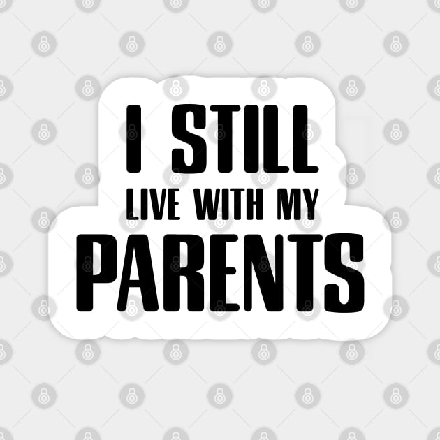 i still live with my parents Magnet by Tesszero