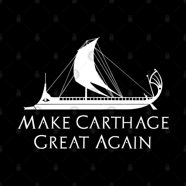 Make Carthage Great Again - Phoenician Carthaginian Trireme Ancient History by Styr Designs