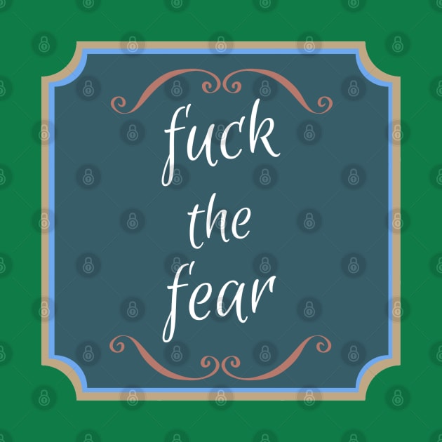 Fuck The Fear by wmbarry