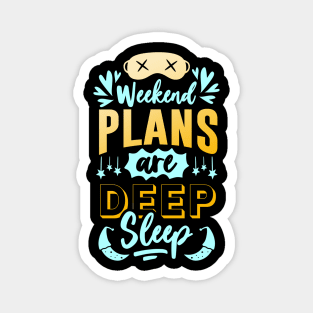 Plans for the Weekend are Deep Sleep funny Quote Magnet