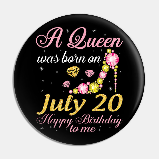 A Queen Was Born On July 20 Happy Birthday To Me Nana Mommy Aunt