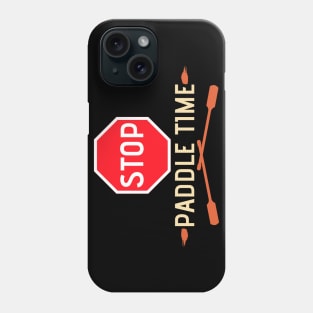 Stop, Paddle Time - Funny Camping, River Rafting Canoe Kayak Phone Case